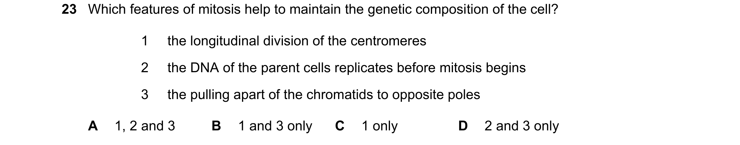 Question 133: Which features of mitosis help to maintain the genetic composition of the cell? 1 the longitudinal division of the centromeres 2 the DNA of…