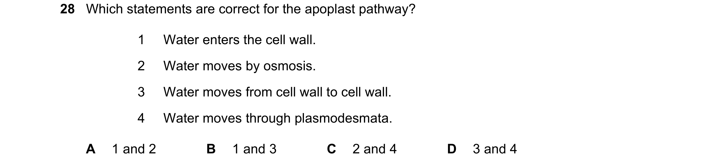 Question 335: Which statements are correct for the apoplast pathway? 1 Water enters the cell wall. 2 Water moves by osmosis. 3 Water moves from cell wall…