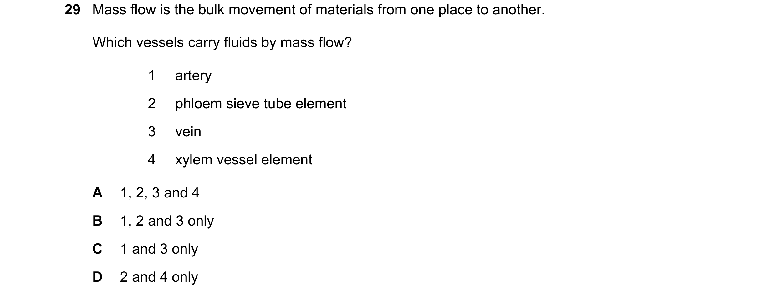 Question 157: Mass flow is the bulk movement of materials from one place to another. Which vessels carry fluids by mass flow? 1 artery 2 phloem sieve tub…