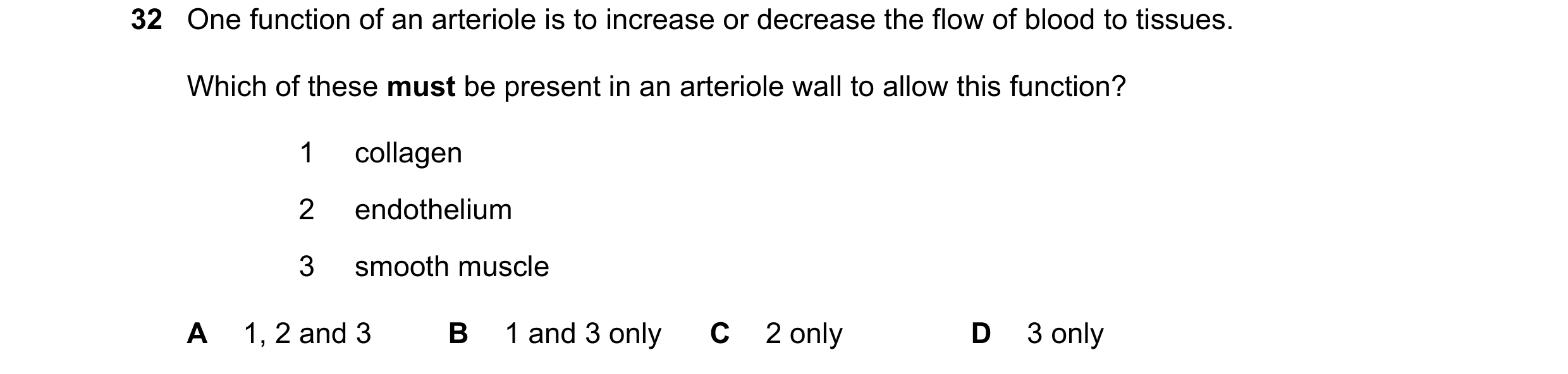 Question 159: One function of an arteriole is to increase or decrease the flow of blood to tissues. Which of these must be present in an arteriole wall t…