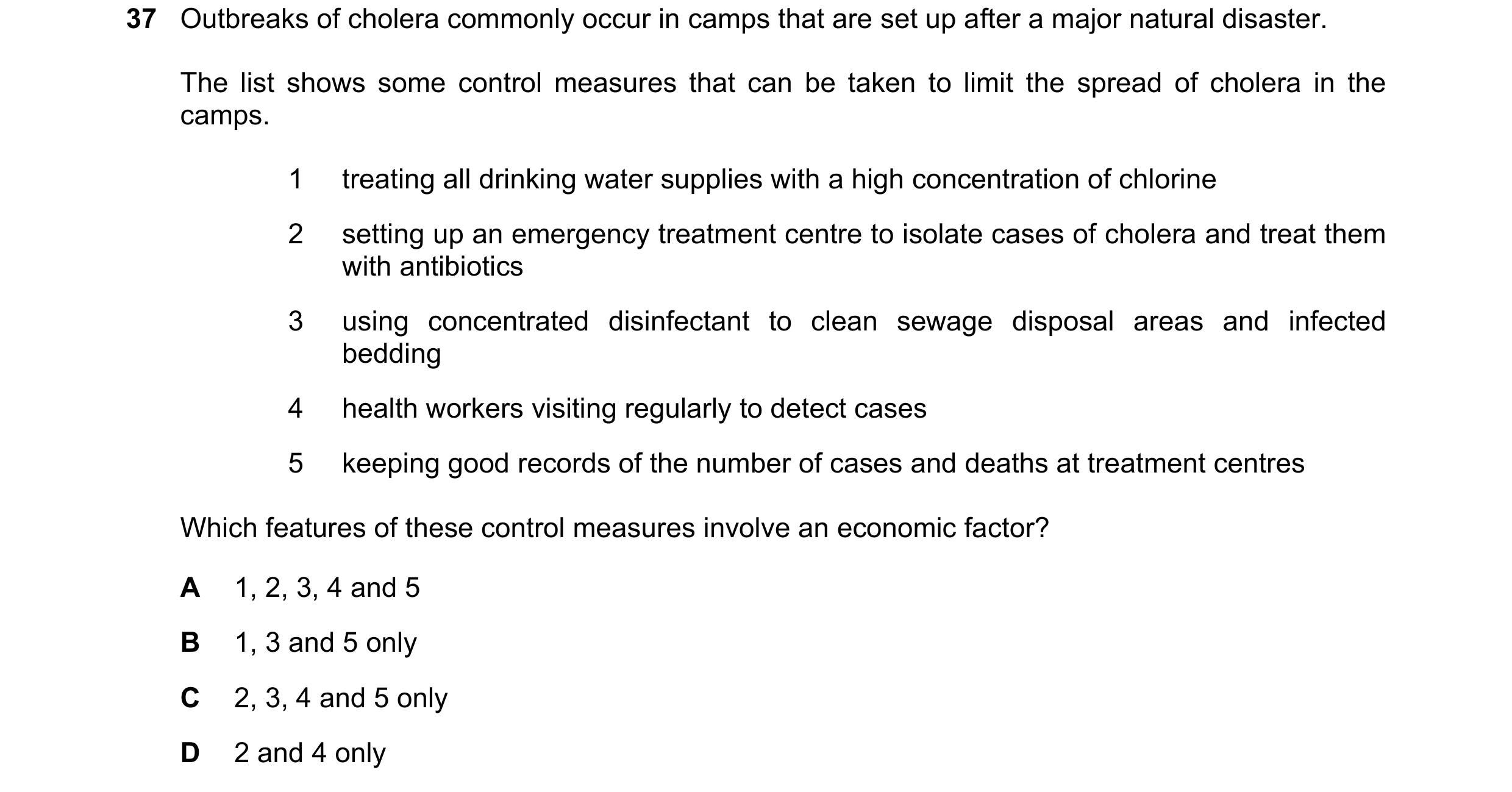 Question 164: Outbreaks of cholera commonly occur in camps that are set up after a major natural disaster. The list shows some control measures that can …
