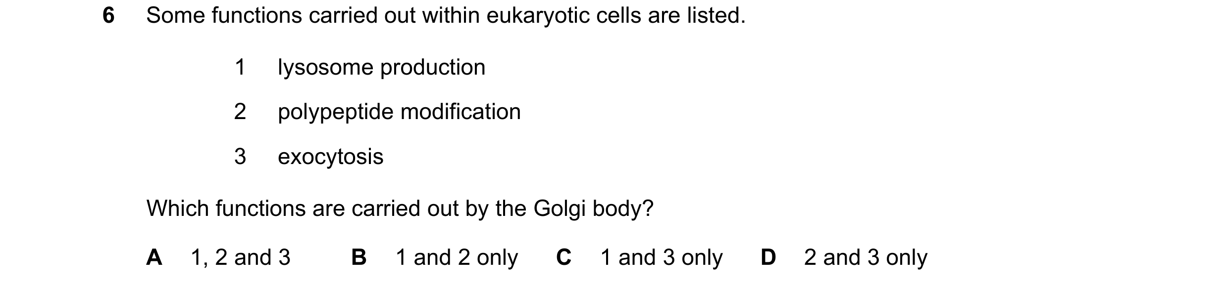 Question 381: Some functions carried out within eukaryotic cells are listed. 1 lysosome production 2 polypeptide modification 3 exocytosis Which function…