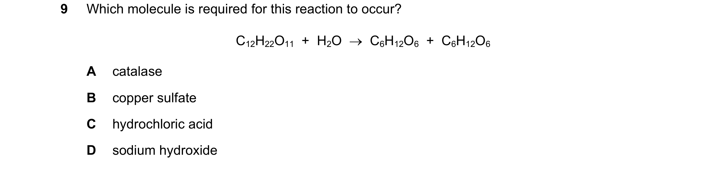 Question 350: Which molecule is required for this reaction to occur? C12H22O11  +  H2O    C6H12O6  +  C6H12O6 A catalase B copper sulfate C hydrochloric…