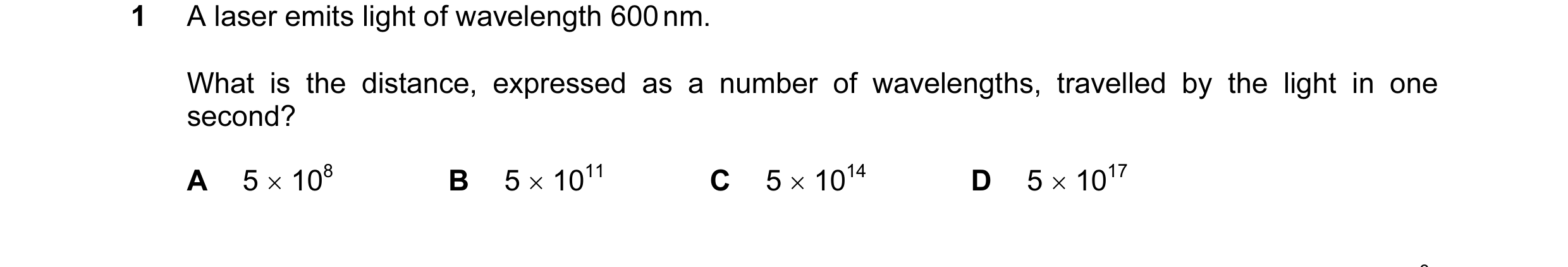 Question 10: A laser emits light of wavelength 600 nm. What is the distance, expressed as a number of wavelengths, travelled by the light in one second?…