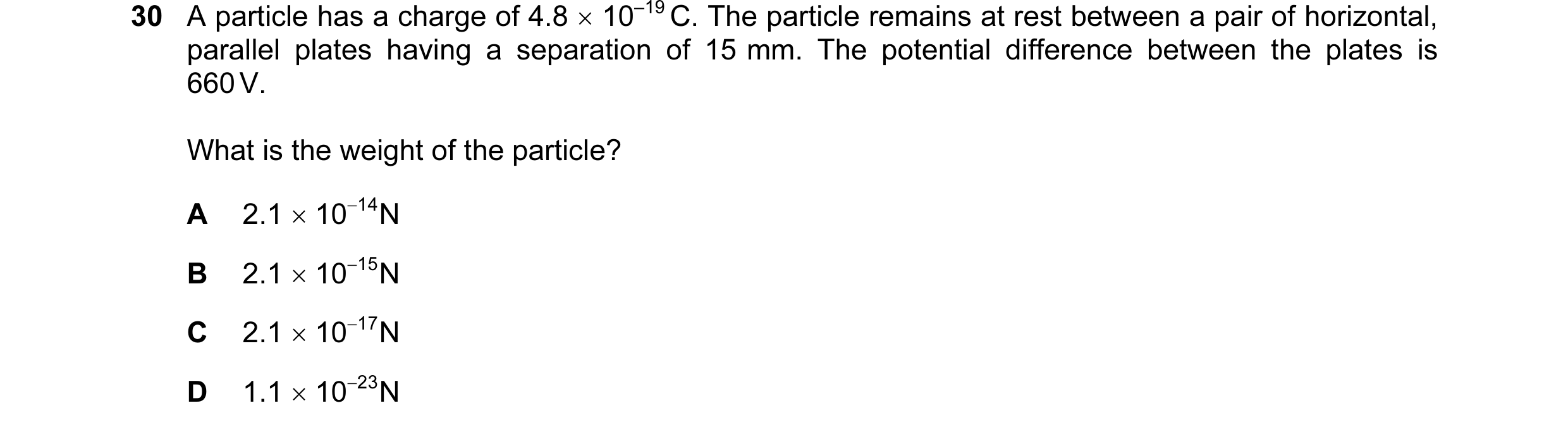 Question 13: A particle has a charge of 4.8 × 10–19 C. The particle remains at rest between a pair of horizontal, parallel plates having a separation of…