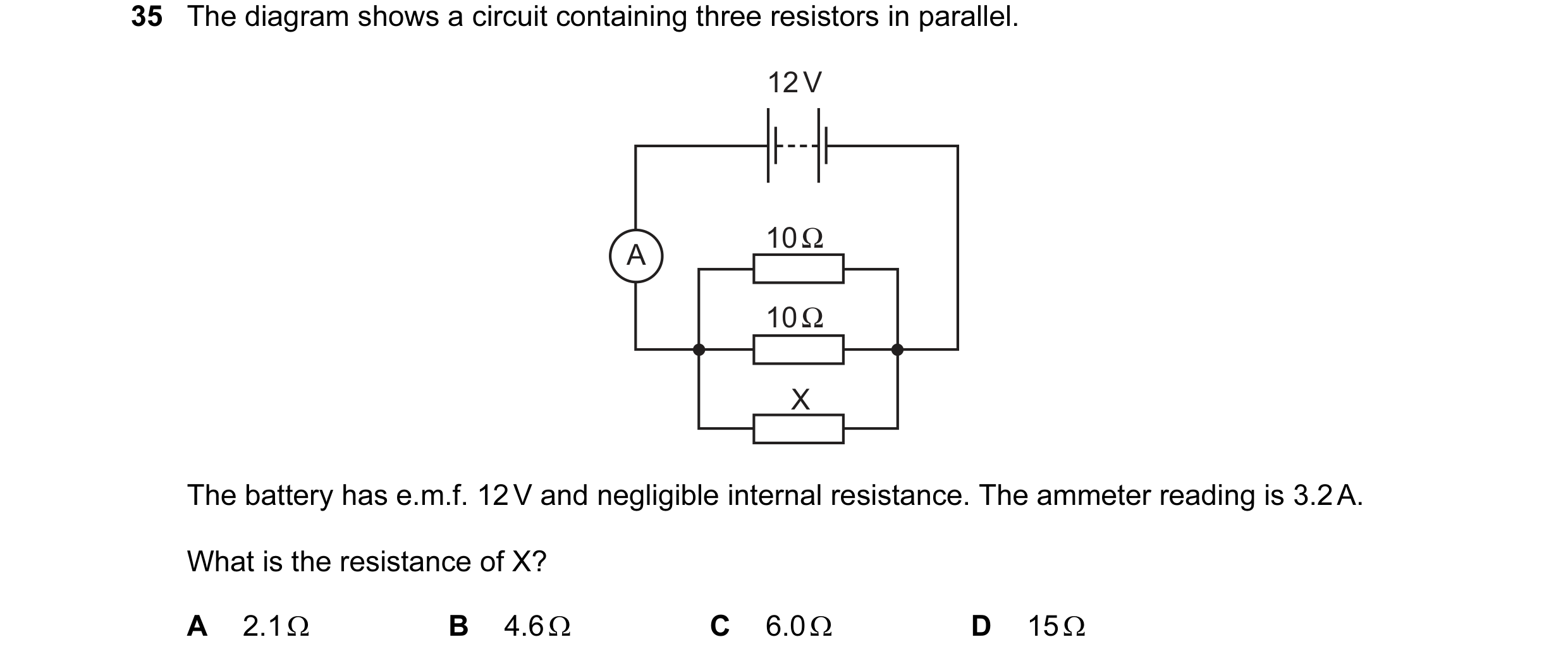 Question 10: The diagram shows a circuit containing three resistors in parallel. 12 V 10 Ω A 10 Ω X The battery has e.m.f. 12 V and negligible internal …
