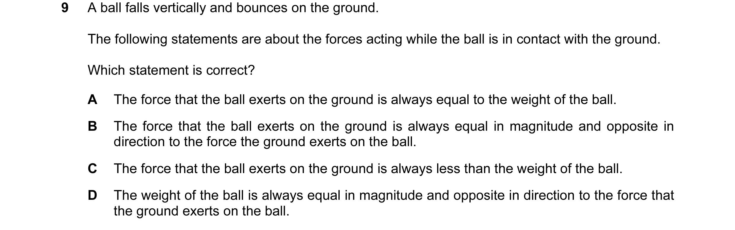 Question 8: A ball falls vertically and bounces on the ground. The following statements are about the forces acting while the ball is in contact with t…