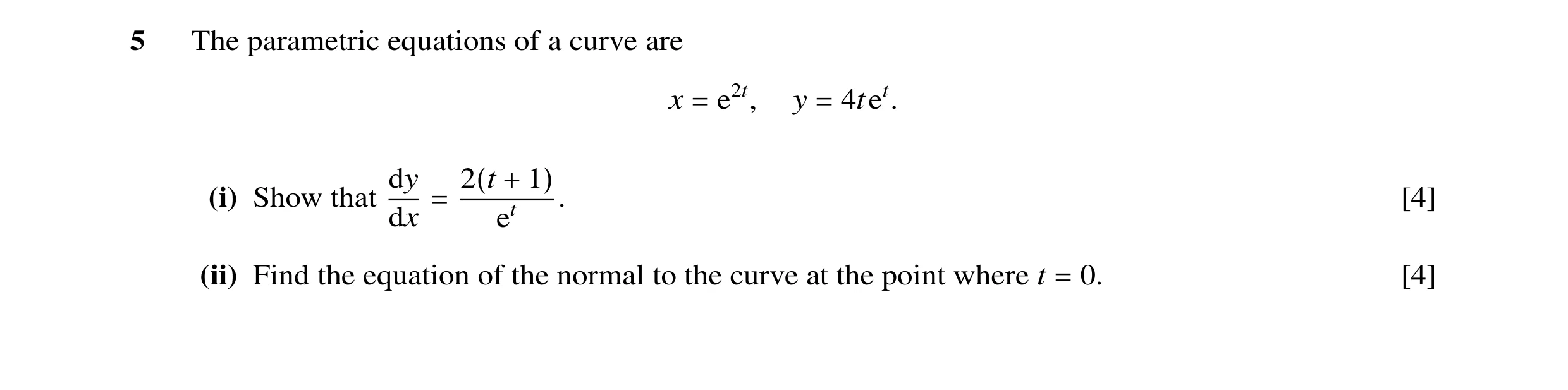 Question 16: The parametric equations of a curve are x e2t, y 4tet. = = dy (i) Show that 2(t + 1) . [4] dx = et (ii) Find the equation of the normal to …