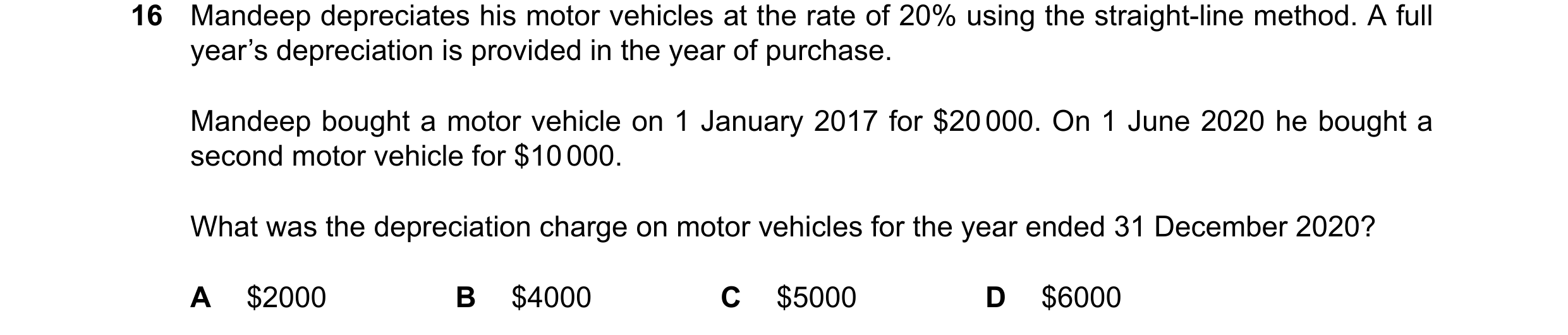 Question 27: Mandeep depreciates his motor vehicles at the rate of 20% using the straight-line method. A full year’s depreciation is provided in the yea…