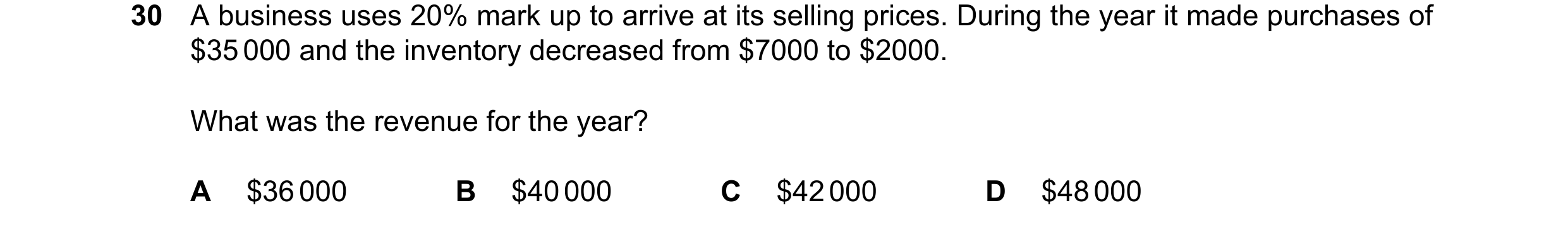 Question 35: A business uses 20% mark up to arrive at its selling prices. During the year it made purchases of $35000 and the inventory decreased from $…
