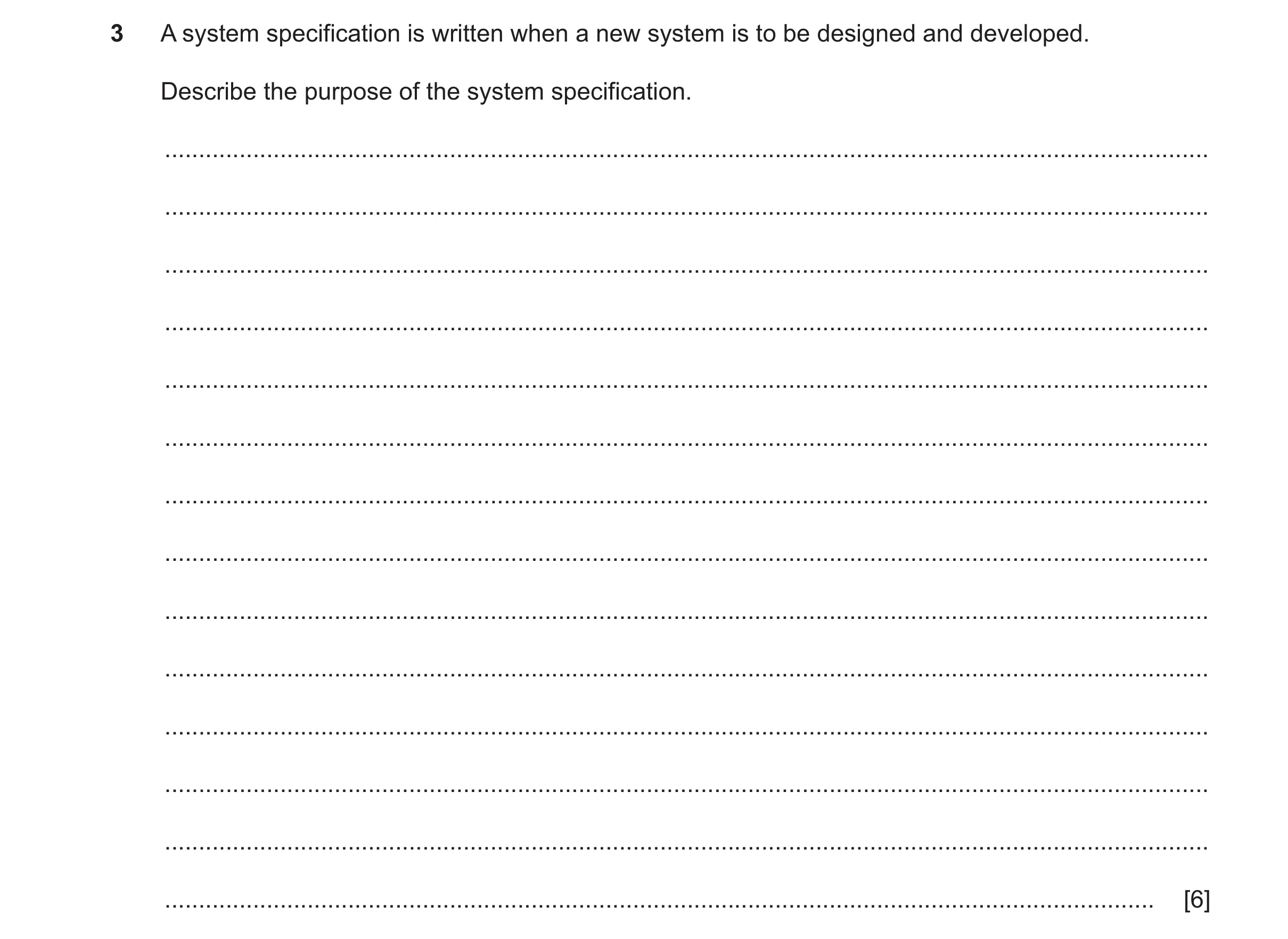 Question 12: A system specification is written when a new system is to be designed and developed. Describe the purpose of the system specification. ....…