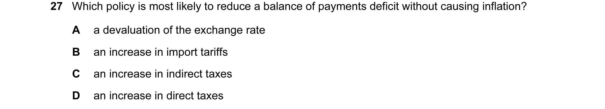 Question 5: Which policy is most likely to reduce a balance of payments deficit without causing inflation? A a devaluation of the exchange rate B an in…