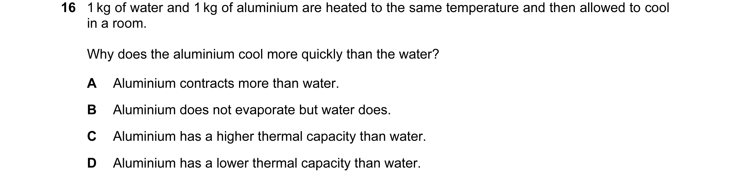 Question 11: 1 kg of water and 1 kg of aluminium are heated to the same temperature and then allowed to cool in a room. Why does the aluminium cool more…