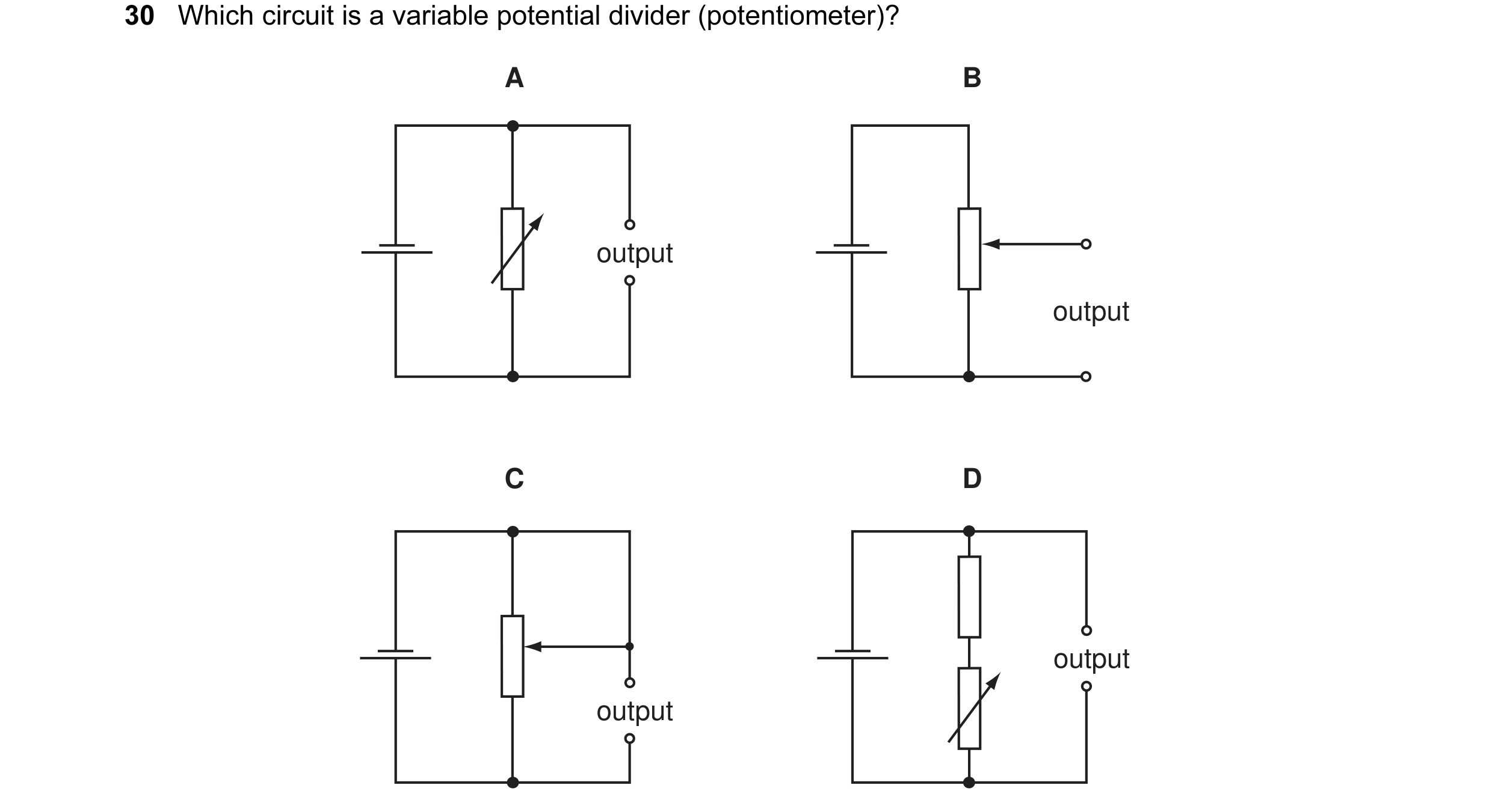 Question 14: Which circuit is a variable potential divider (potentiometer)? A B output output C D output output