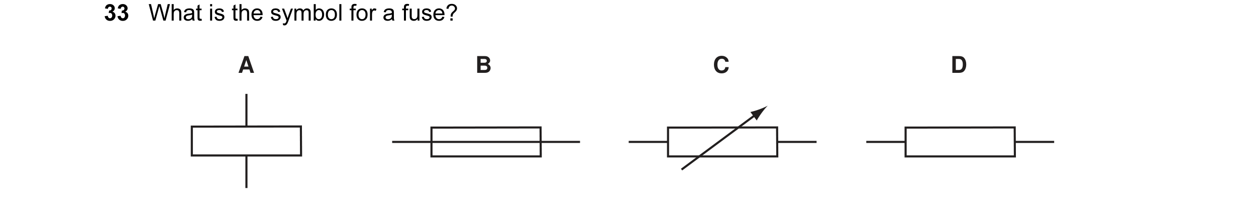 Question 6: What is the symbol for a fuse? A B C D