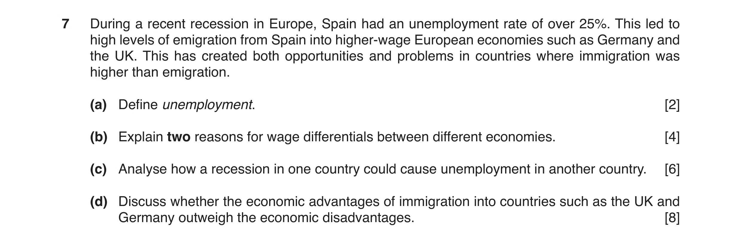 Question 15: During a recent recession in Europe, Spain had an unemployment rate of over 25%. This led to high levels of emigration from Spain into high…