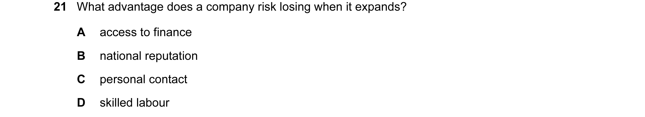 Question 2: What advantage does a company risk losing when it expands? A access to finance B national reputation C personal contact D skilled labour