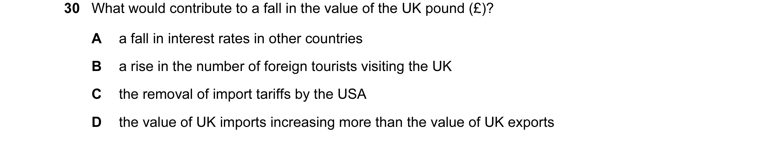 Question 3: What would contribute to a fall in the value of the UK pound (£)? A a fall in interest rates in other countries B a rise in the number of f…