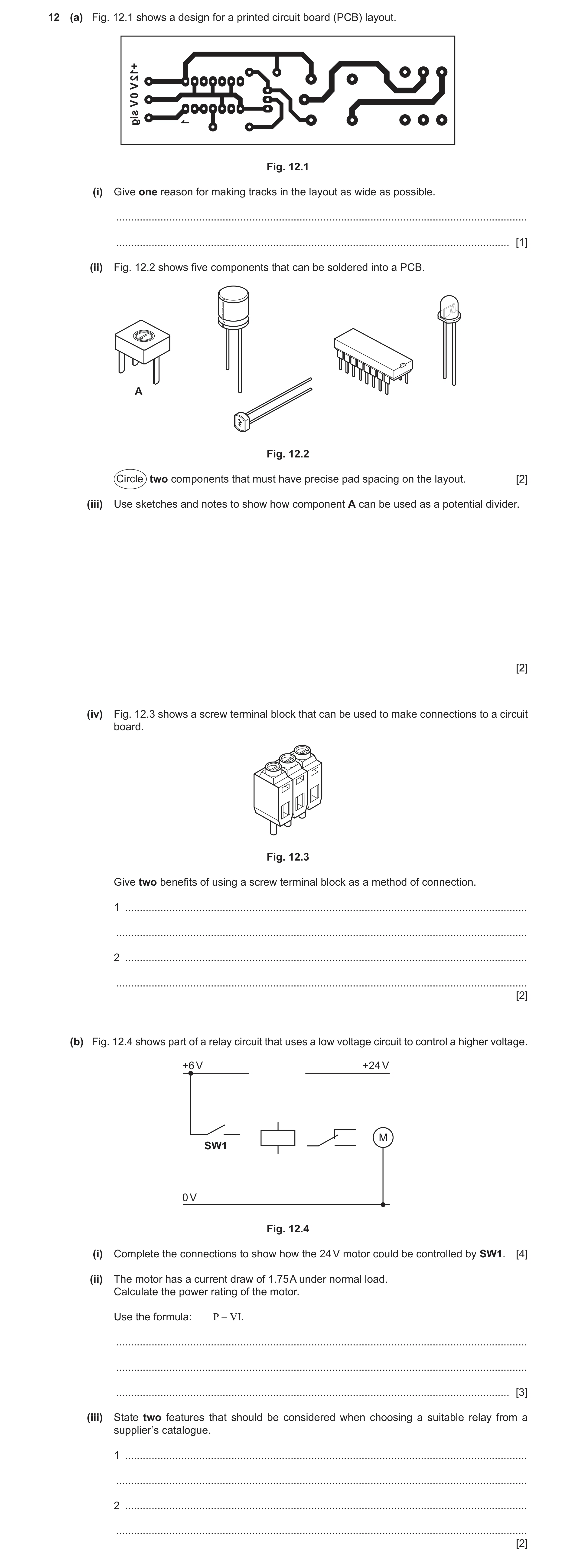 Question 79: (a) Fig. 12.1 shows a design for a printed circuit board (PCB) layout. +12 V 0 V sig 1 Fig. 12.1 (i) Give one reason for making tracks in t…
