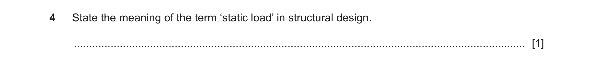 Question 73: State the meaning of the term ‘static load’ in structural design. .........................................................................…