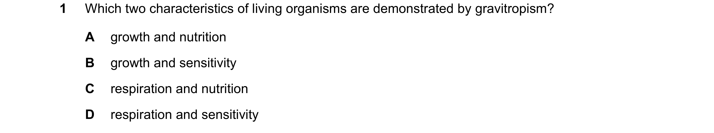 Question 77: Which two characteristics of living organisms are demonstrated by gravitropism? A growth and nutrition B growth and sensitivity C respirati…