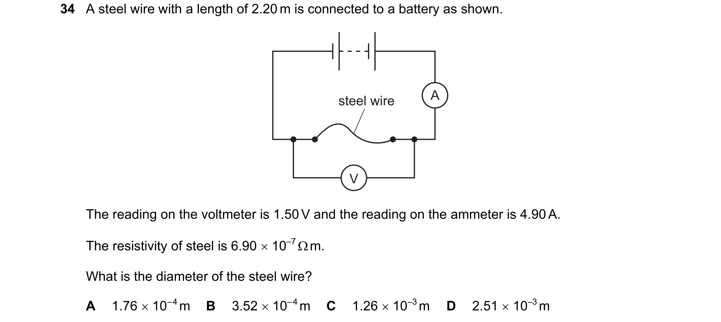 Question 166: A steel wire with a length of 2.20 m is connected to a battery as shown. steel wire A V The reading on the voltmeter is 1.50 V and the read…