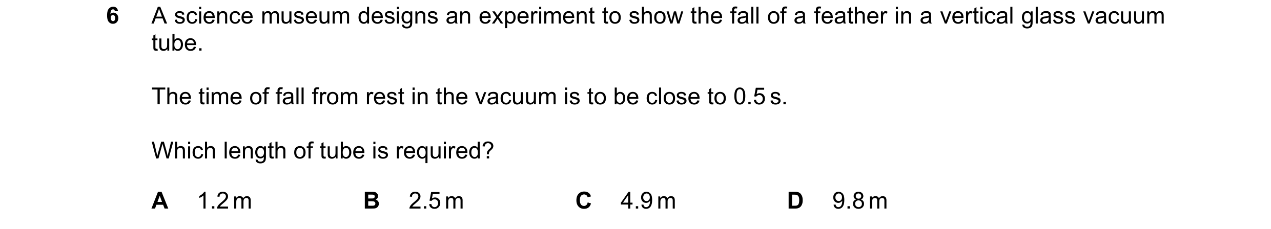 Question 233: A science museum designs an experiment to show the fall of a feather in a vertical glass vacuum tube. The time of fall from rest in the vac…