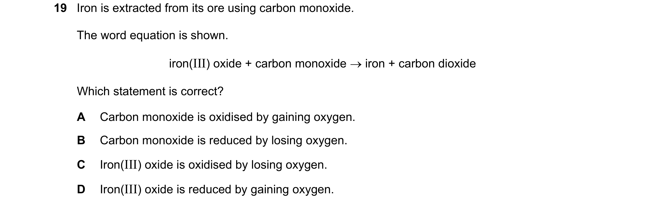 Question 73: Iron is extracted from its ore using carbon monoxide. The word equation is shown. iron(III) oxide + carbon monoxide iron + carbon dioxide…