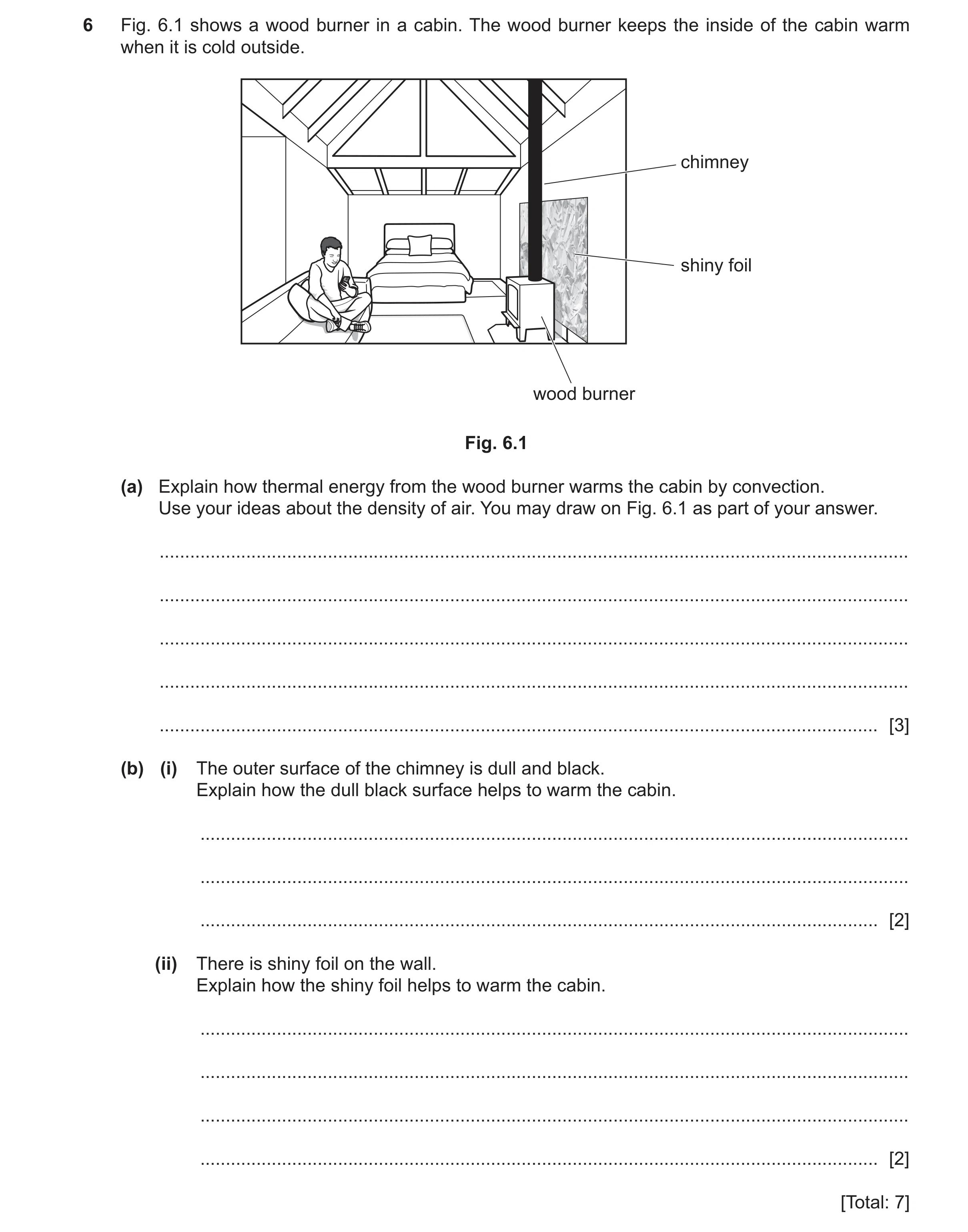 Question 31: Fig. 6.1 shows a wood burner in a cabin. The wood burner keeps the inside of the cabin warm when it is cold outside. chimney shiny foil woo…