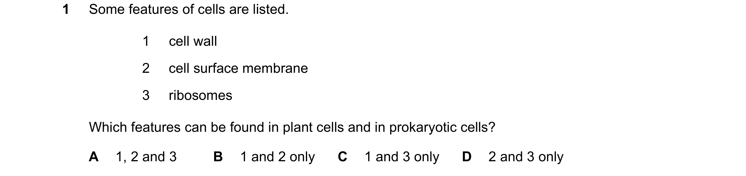 Question 188: Some features of cells are listed. 1 cell wall 2 cell surface membrane 3 ribosomes Which features can be found in plant cells and in prokar…