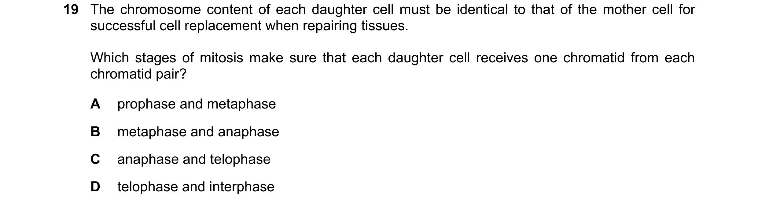 Question 63: The chromosome content of each daughter cell must be identical to that of the mother cell for successful cell replacement when repairing ti…