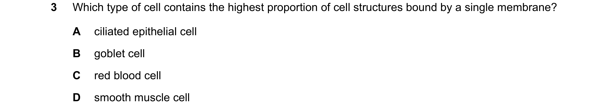 Question 189: Which type of cell contains the highest proportion of cell structures bound by a single membrane? A ciliated epithelial cell B goblet cell …