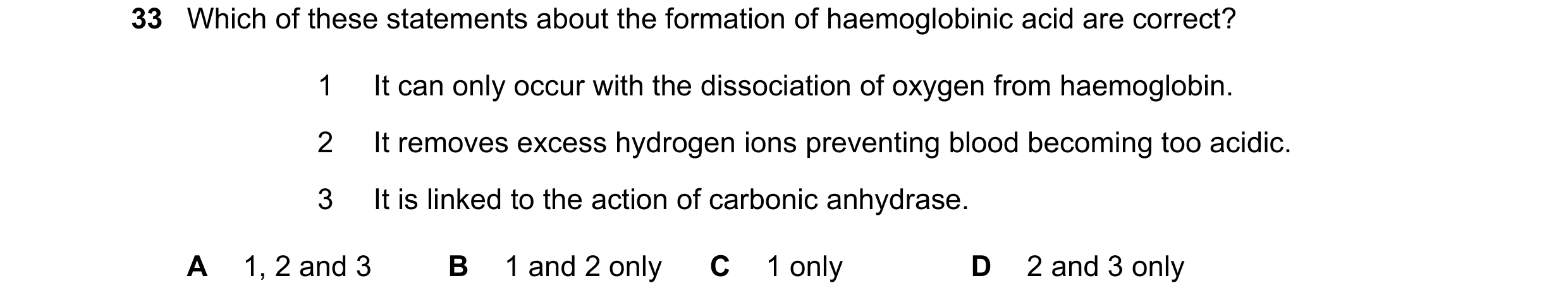 Question 100: Which of these statements about the formation of haemoglobinic acid are correct? 1 It can only occur with the dissociation of oxygen from h…