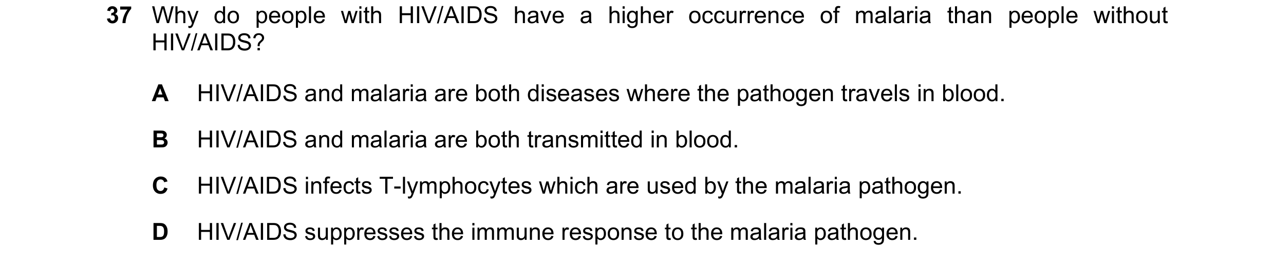 Question 94: Why do people with HIV/AIDS have a higher occurrence of malaria than people without HIV/AIDS? A HIV/AIDS and malaria are both diseases wher…