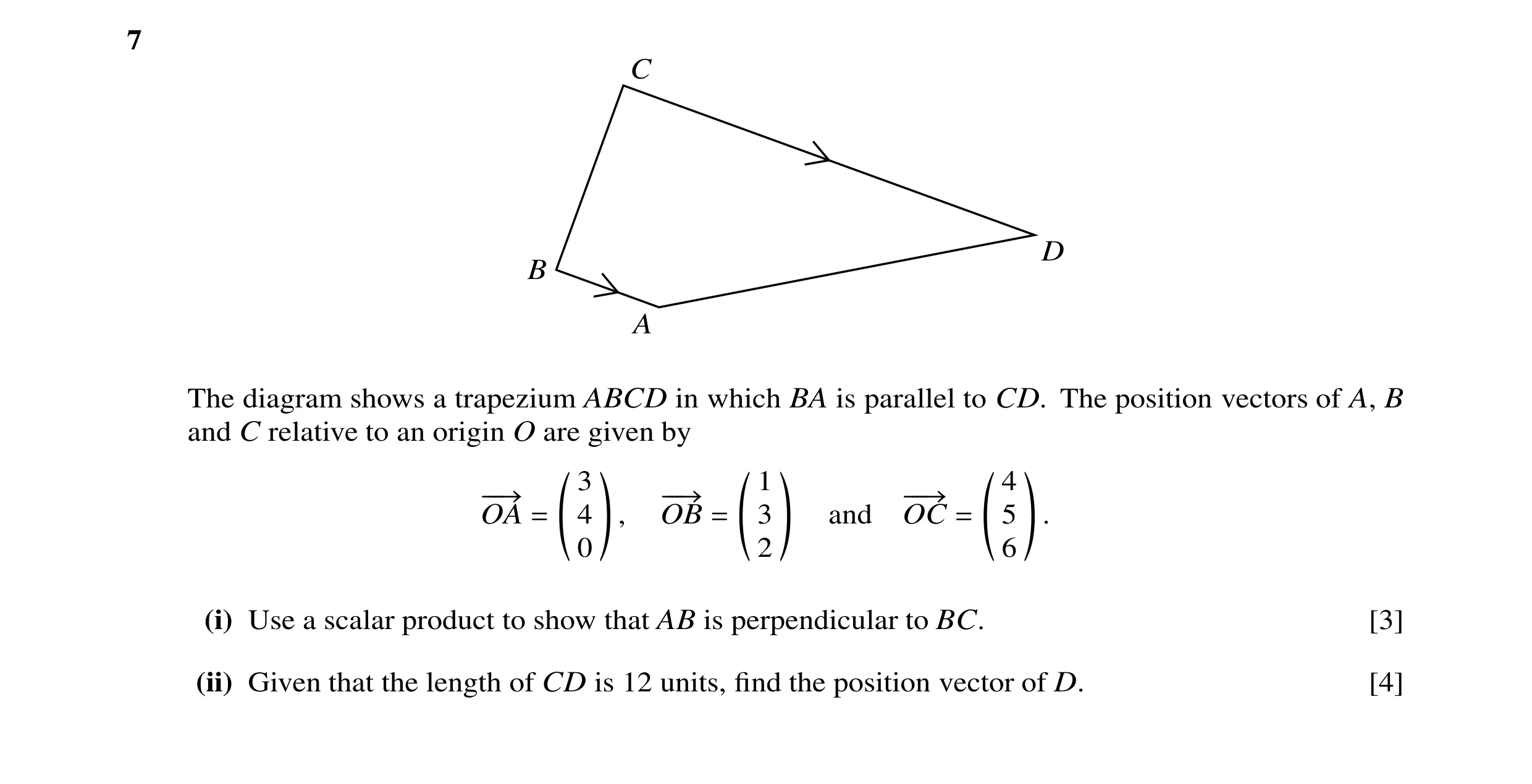 Question 19: C D B A The diagram shows a trapezium ABCD in which BA is parallel to CD. The position vectors of A, B and C relative to an origin O are gi…