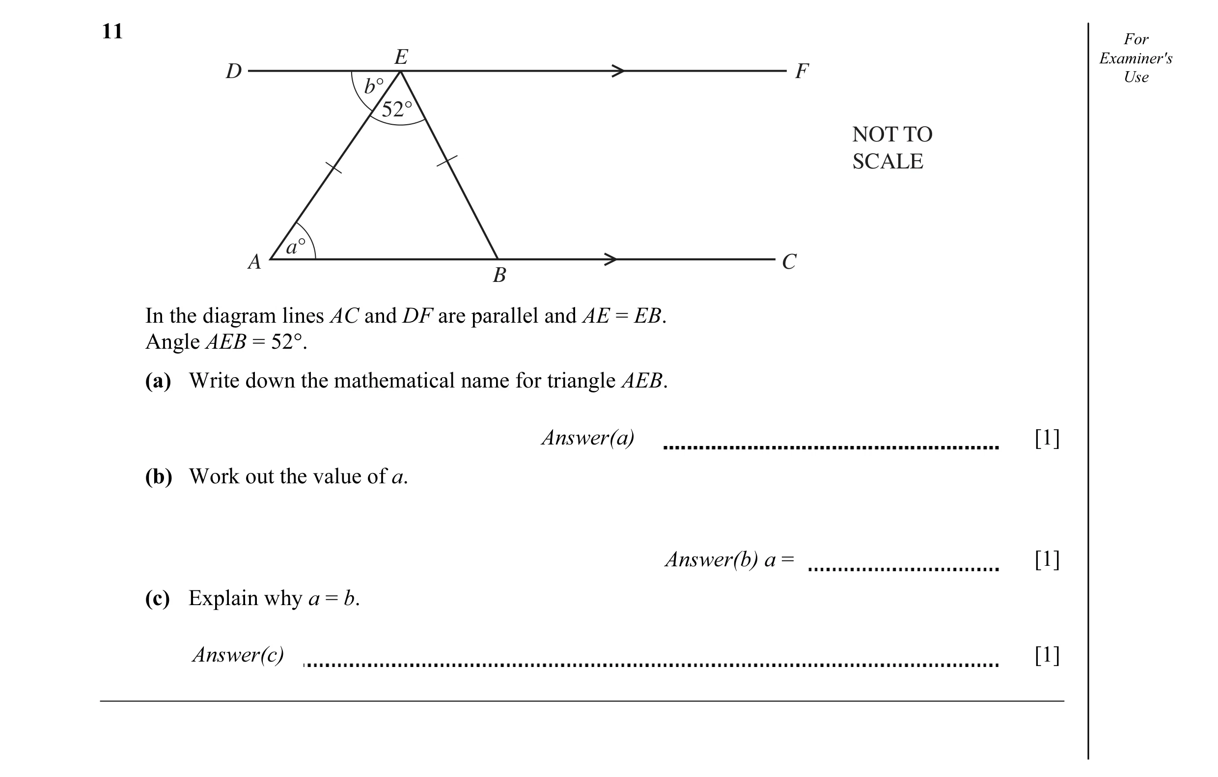 Question 30: For E Examiner's D F Use b° 52° NOT TO SCALE a° A C B In the diagram lines AC and DF are parallel and AE = EB. Angle AEB = 52°. (a) Write d…