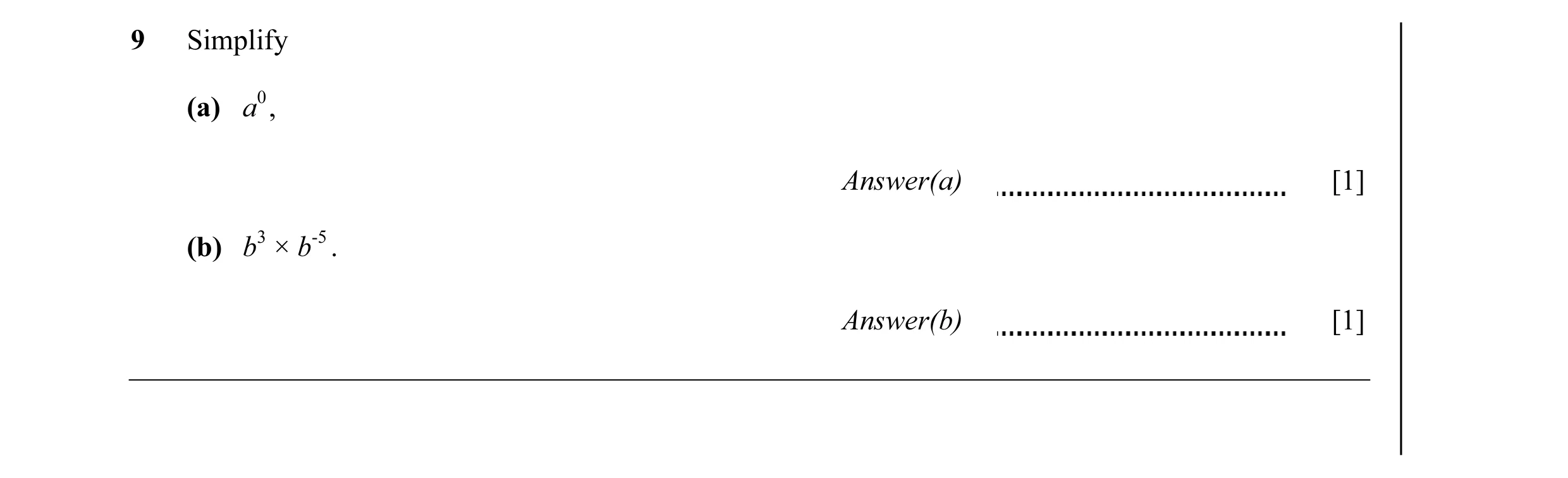 Question 13: Simplify (a) a0 , Answer(a) [1] (b) b3 × b-5 . Answer(b) [1]
