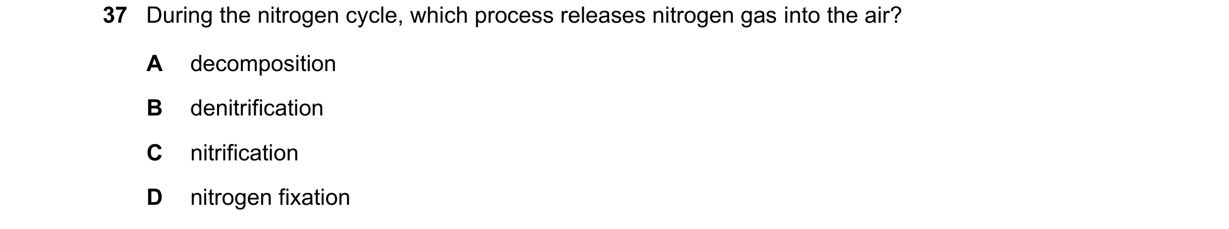 Question 12: During the nitrogen cycle, which process releases nitrogen gas into the air? A decomposition B denitrification C nitrification D nitrogen f…