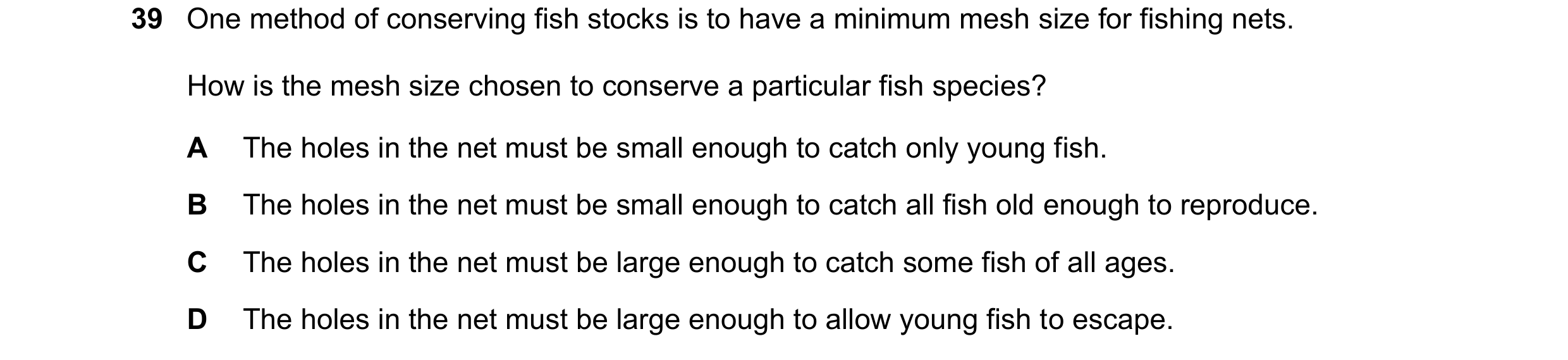 Question 9: One method of conserving fish stocks is to have a minimum mesh size for fishing nets. How is the mesh size chosen to conserve a particular …