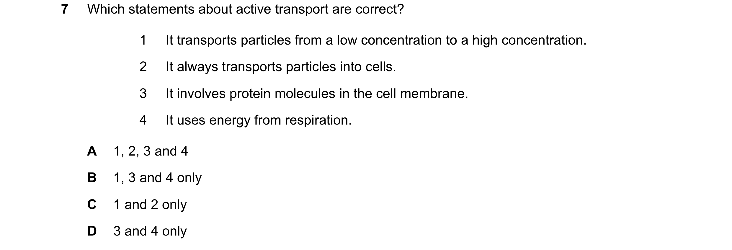 Question 10: Which statements about active transport are correct? 1 It transports particles from a low concentration to a high concentration. 2 It alway…