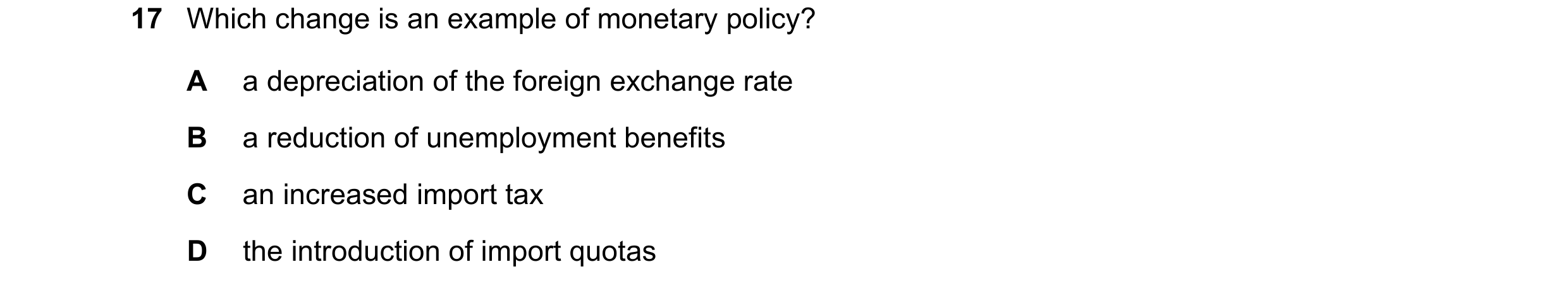 Question 80: Which change is an example of monetary policy? A a depreciation of the foreign exchange rate B a reduction of unemployment benefits C an in…