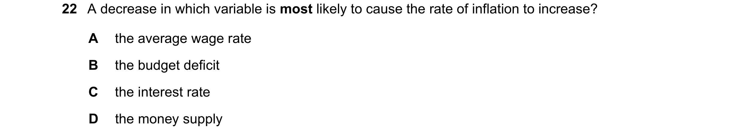 Question 148: A decrease in which variable is most likely to cause the rate of inflation to increase? A the average wage rate B the budget deficit C the …