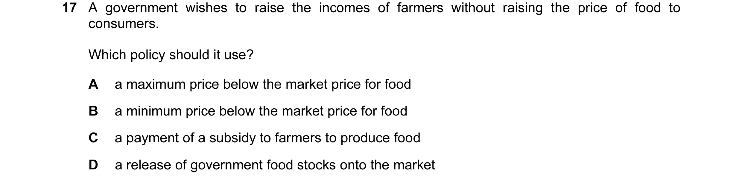 Question 72: A government wishes to raise the incomes of farmers without raising the price of food to consumers. Which policy should it use? A a maximum…