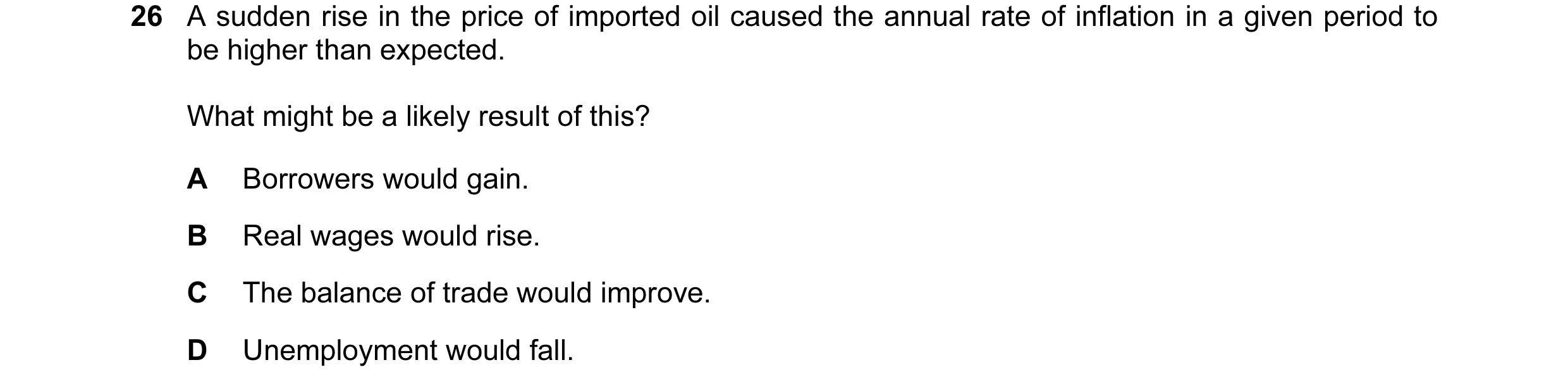 Question 32: A sudden rise in the price of imported oil caused the annual rate of inflation in a given period to be higher than expected. What might be …
