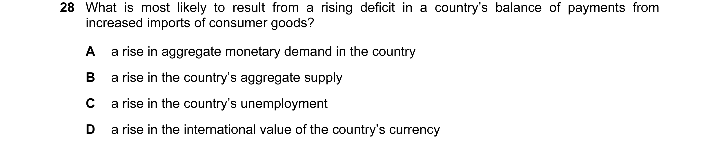 Question 33: What is most likely to result from a rising deficit in a country’s balance of payments from increased imports of consumer goods? A a rise i…