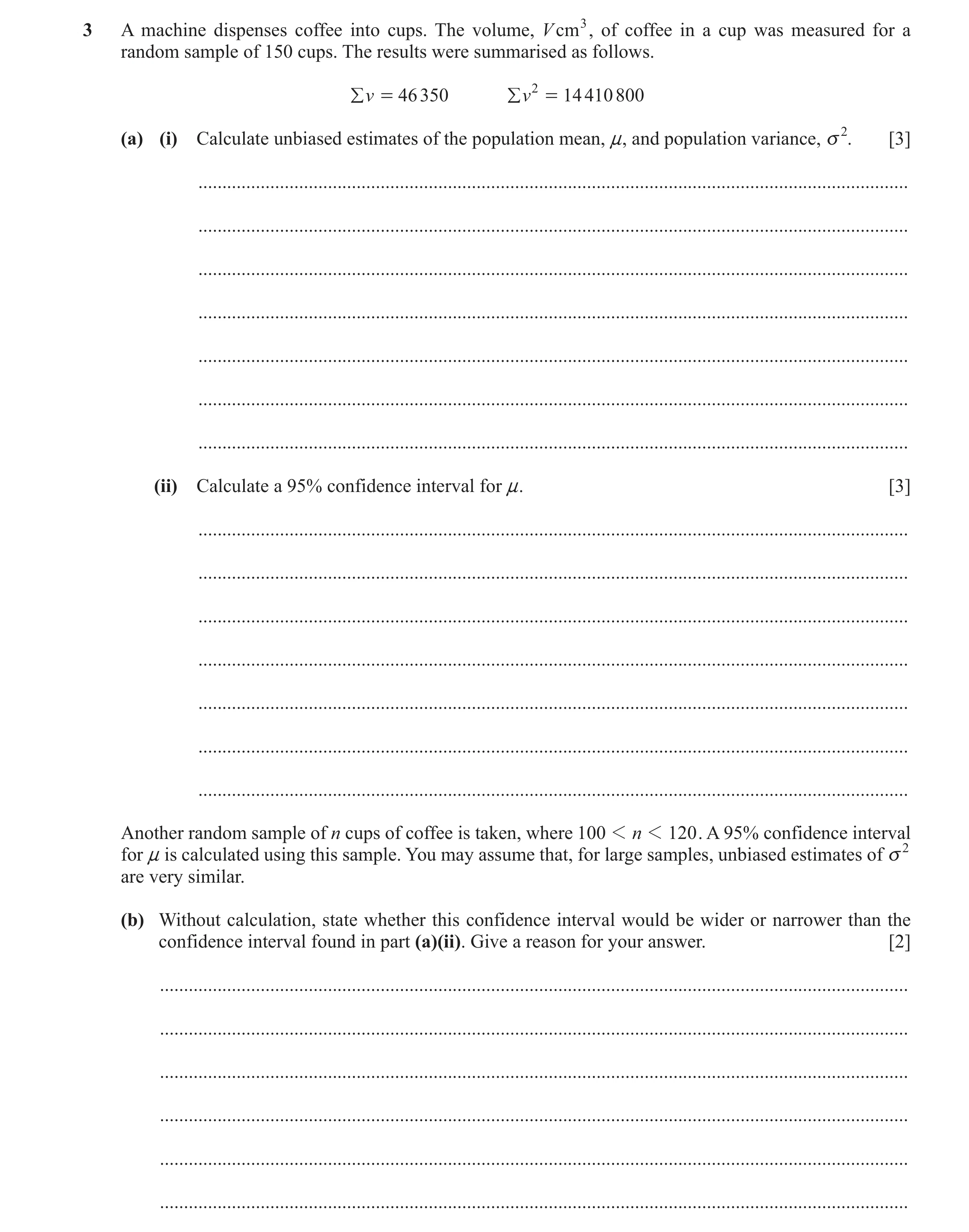 Question 27: A machine dispenses coffee into cups. The volume, V cm 3, of coffee in a cup was measured for a random sample of 150 cups. The results were…