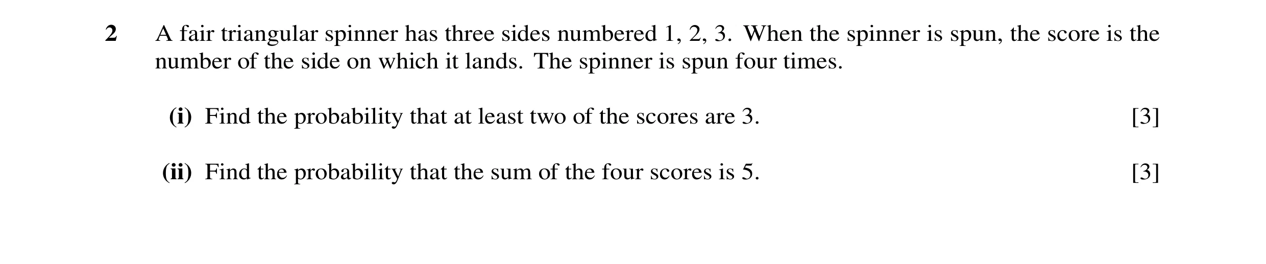 Question 91: A fair triangular spinner has three sides numbered 1, 2, 3. When the spinner is spun, the score is the number of the side on which it lands…