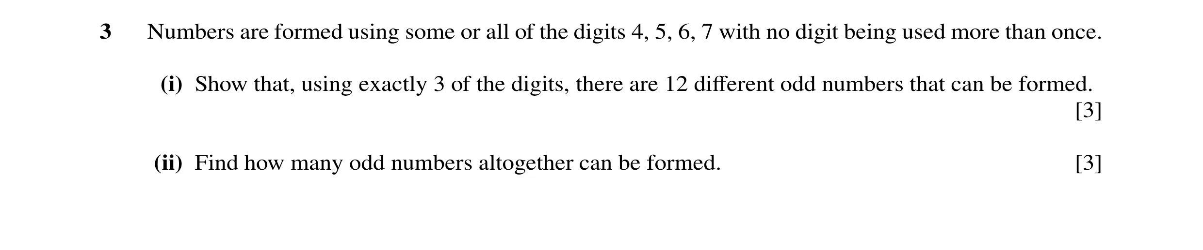 Question 36: Numbers are formed using some or all of the digits 4, 5, 6, 7 with no digit being used more than once. (i) Show that, using exactly 3 of th…