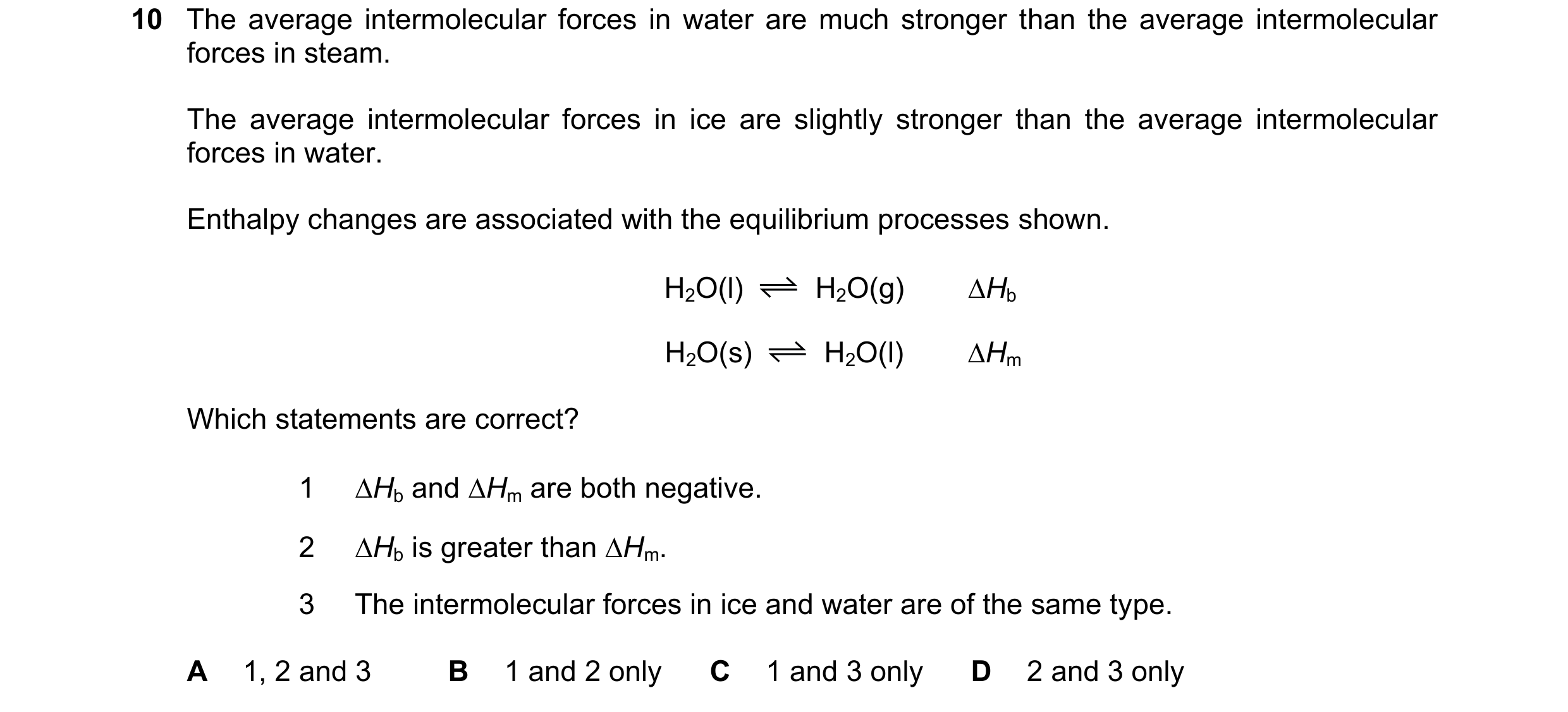 Question 130: The average intermolecular forces in water are much stronger than the average intermolecular forces in steam. The average intermolecular fo…