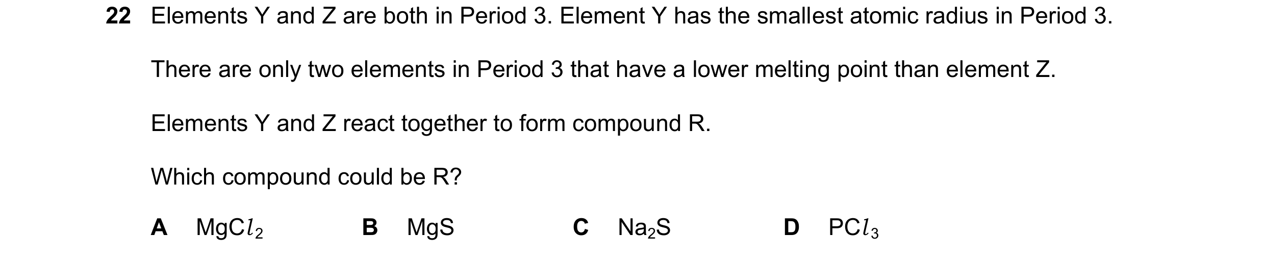 Question 108: Elements Y and Z are both in Period 3. Element Y has the smallest atomic radius in Period 3. There are only two elements in Period 3 that h…